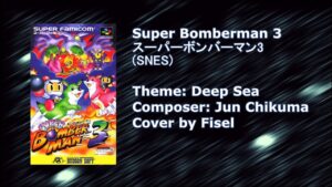 Super Bomberman 3 – Deep Sea (Arranged / Cover)